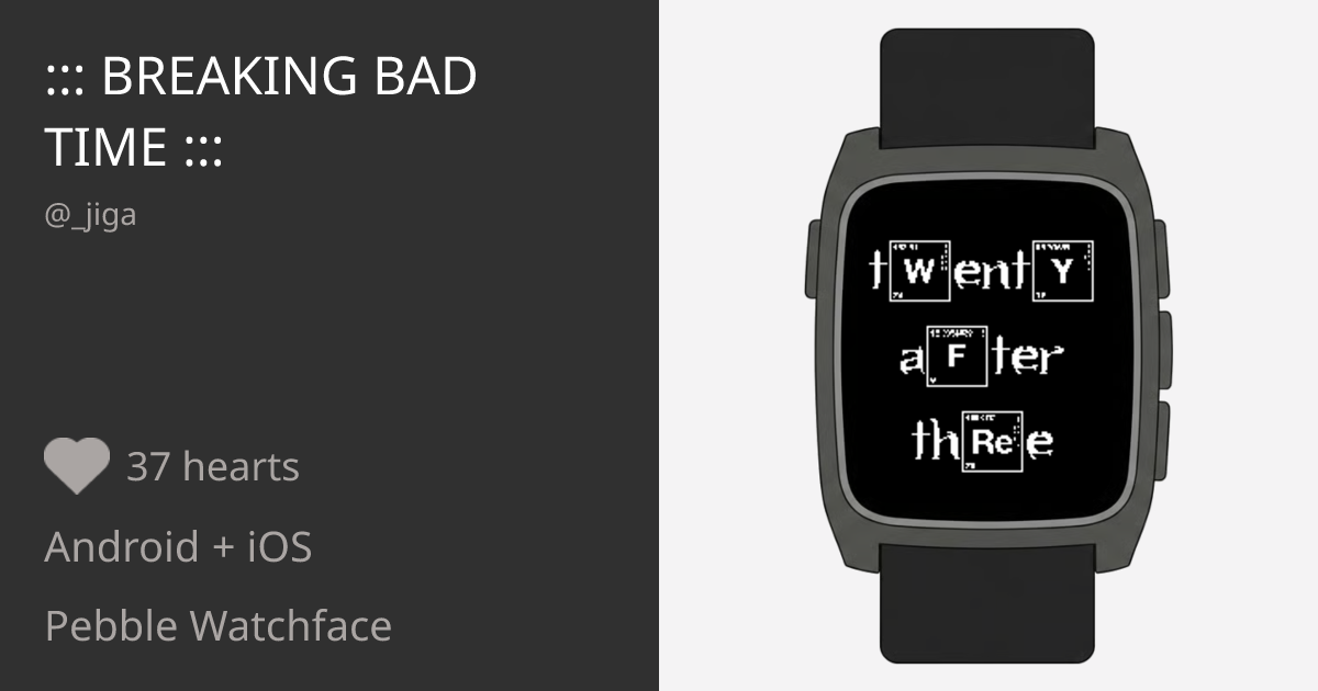 Breaking Bad Time ::: - Pebble Appstore